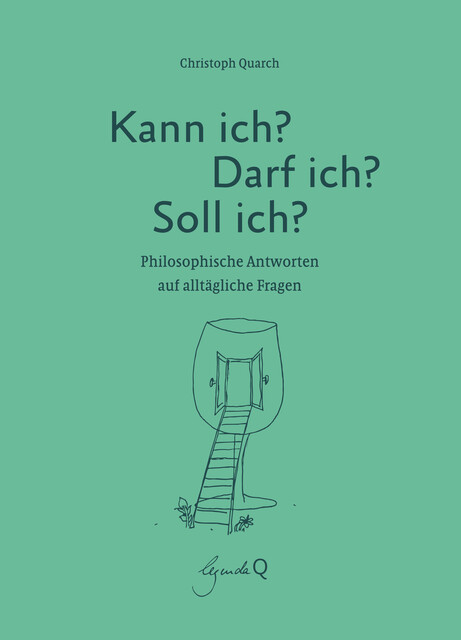 Kann ich? Darf ich? Soll ich, Christoph Quarch