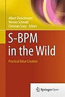 S-BPM in the Wild: Practical Value Creation, Werner Schmidt, Christian Stary, Albert Fleischmann