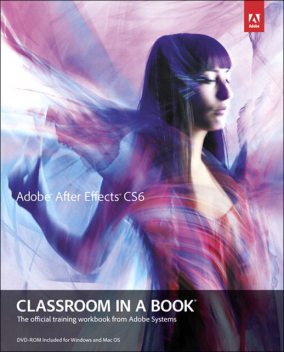 Adobe® After Effects® CS6 Classroom in a Book® (Dylan Evers' Library), Adobe Creative Team