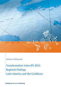 Transformation Index BTI 2012: Regional Findings Latin America and the Caribbean, Bertelsmann Stiftung