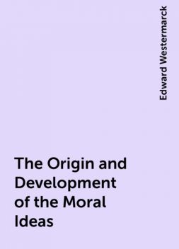 The Origin and Development of the Moral Ideas, Edward Westermarck