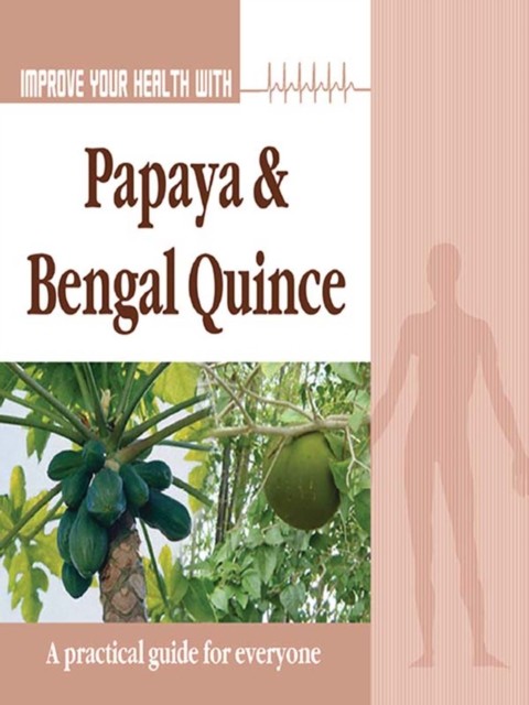 Improve Your Health With Papaya and Bengal Quince, Rajeev Sharma