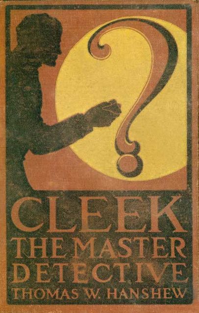 Cleek, the Master Detective, Thomas W.Hanshew