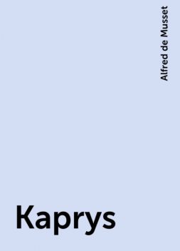 Kaprys, Alfred de Musset