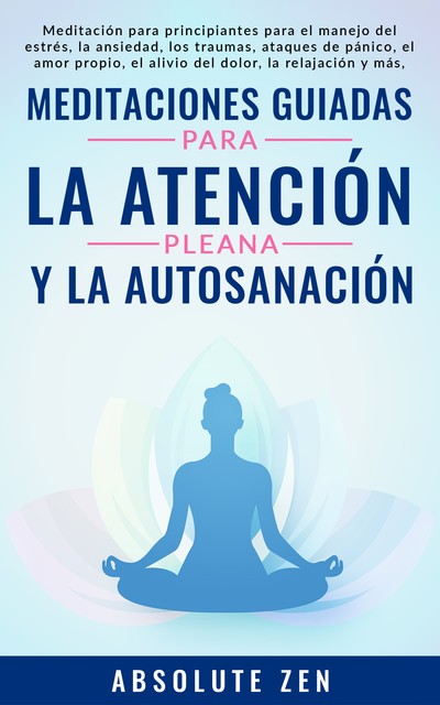 Meditaciones Guiadas Para La Atención Plena Y La Autosanación, Absolute Zen