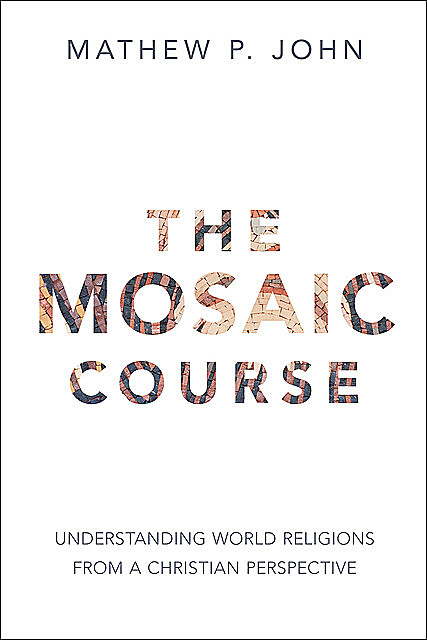 The Mosaic Course, Mathew P. John