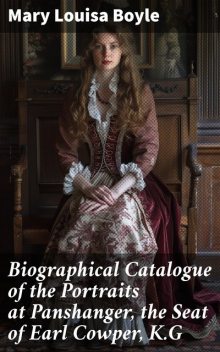 Biographical Catalogue of the Portraits at Panshanger, the Seat of Earl Cowper, K.G, Mary Boyle