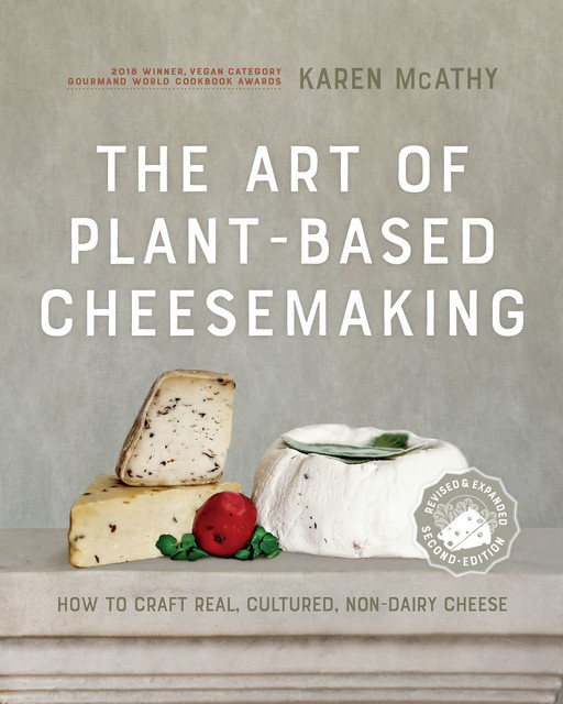 The Art of Plant-Based Cheesemaking, Second Edition, Karen McAthy