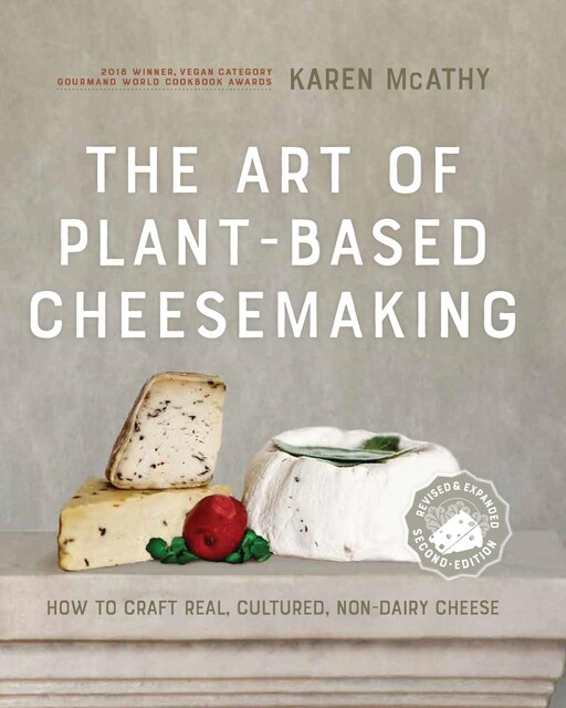The Art of Plant-Based Cheesemaking, Second Edition, Karen McAthy