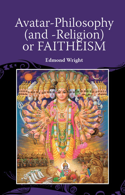 Avatar-Philosophy (and -Religion) or FAITHEISM, Edmond Wright