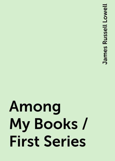 Among My Books / First Series, James Russell Lowell