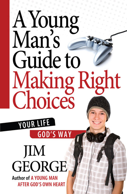 A Young Man's Guide to Making Right Choices, Jim George
