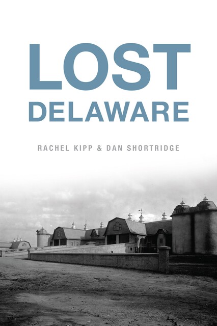 Lost Delaware, Rachel Kipp, Dan Shortridge