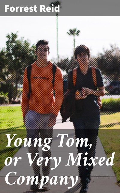 Young Tom, or Very Mixed Company, Forrest Reid
