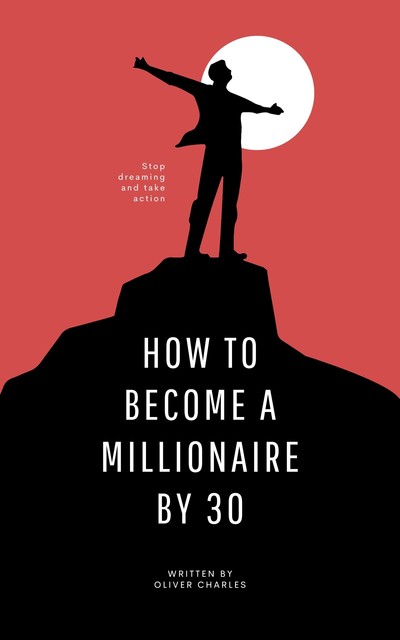 How To Become A Millionaire By 30, Charles Oliver