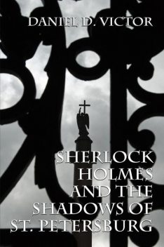 Sherlock Holmes and The Shadows of St Petersburg, Daniel D Victor