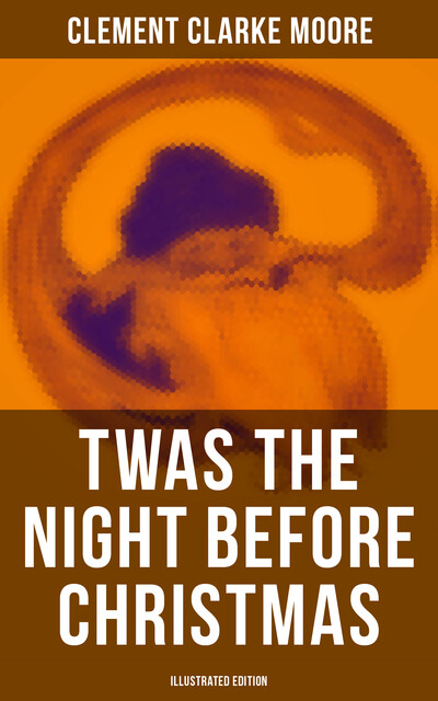 Twas the Night Before Christmas (Illustrated Edition), Clement Clarke Moore
