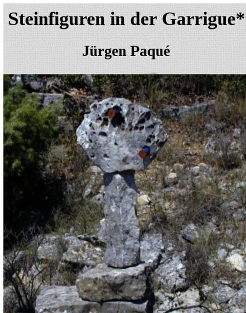 Steinfiguren in der Garrigue, Jürgen Paqué