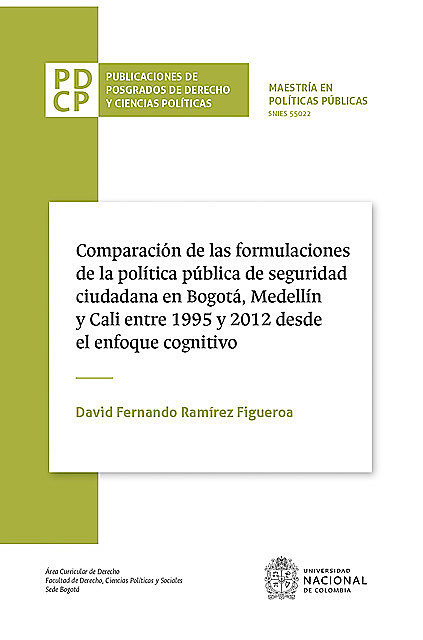 Comparación de las fórmulaciones de la política pública de seguridad ciudadana en Bogotá, Medellín y Cali entre 1995 y 2012 desde el enfoque cognitivo, David Fernando Ramírez Figueroa