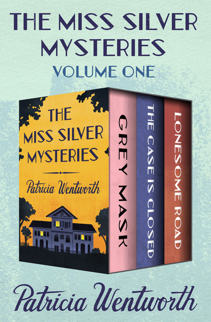 The Miss Silver Mysteries Volume One, Patricia Wentworth