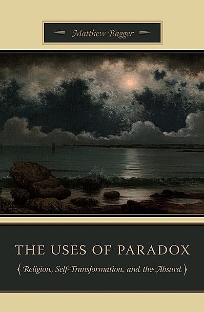 The Uses of Paradox, Matthew Bagger
