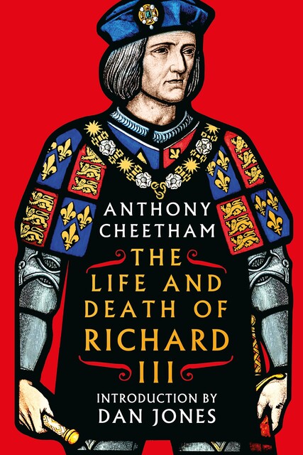 The Life and Death of Richard III, Anthony Cheetham