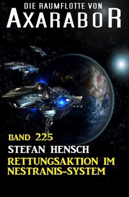 Rettungsaktion im Nestranis-System: Die Raumflotte von Axarabor – Band 225, Stefan Hensch