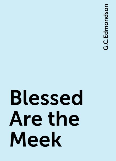 Blessed Are the Meek, G.C.Edmondson