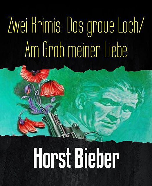 Zwei Krimis: Das graue Loch/ Am Grab meiner Liebe, Horst Bieber