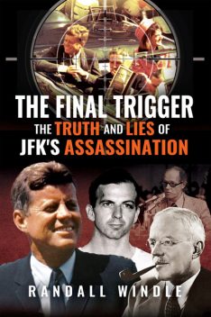 Bulletproof: The Truth and Lies of JFK's Assassination, Randall Windle