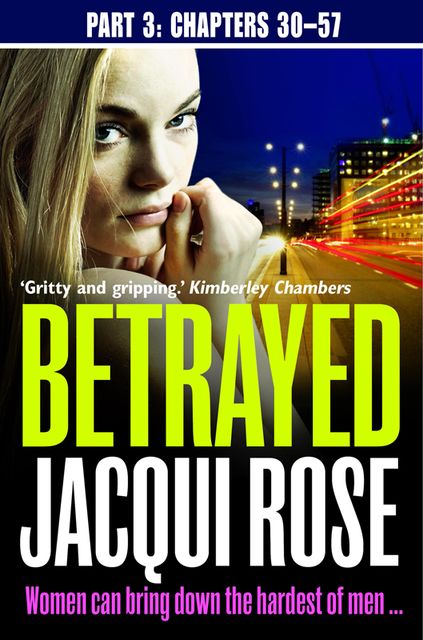 Betrayed (Part Three: Chapters 30–57), JACQUI ROSE