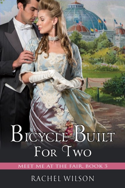 Bicycle Built for Two (Meet Me at the Fair, Book 3), Rachel Wilson
