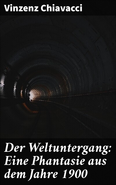 Der Weltuntergang: Eine Phantasie aus dem Jahre 1900, Vinzenz Chiavacci