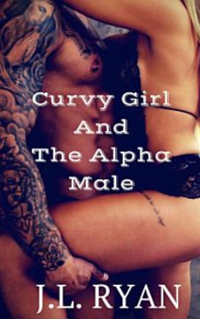 Curvy Girl and the Alpha Male, JL Ryan