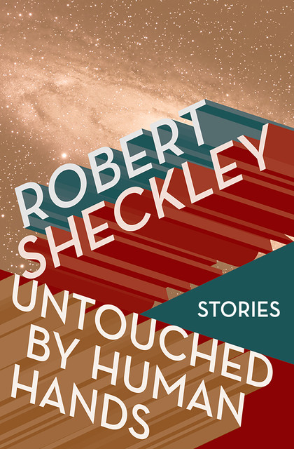 Untouched by Human Hands, Robert Sheckley