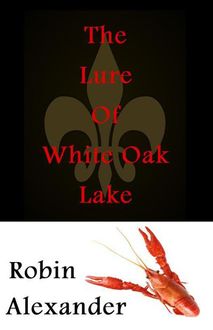 The Lure of White Oak Lake, Robin Alexander
