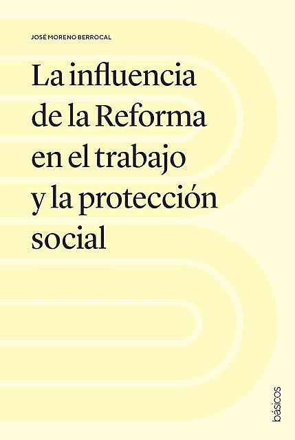 La influencia de la Reforma en el trabajo y la protección social, José Moreno Berrocal