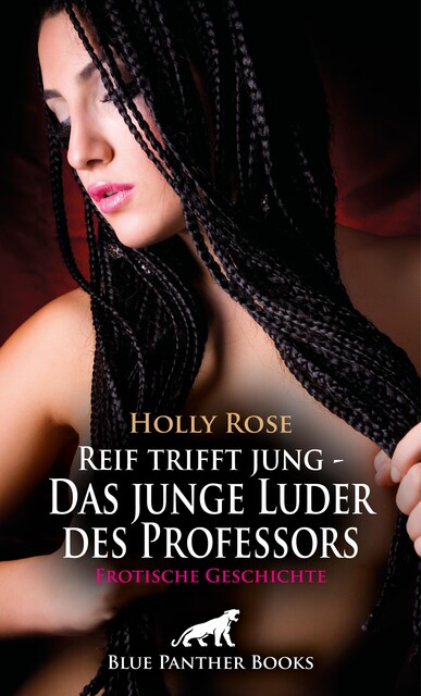 Reif trifft jung – Das junge Luder des Professors | Erotische Geschichte, Holly Rose