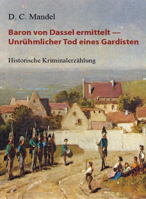 Baron von Dassel ermittelt — Unrühmlicher Tod eines Gardisten, D.C. Mandel