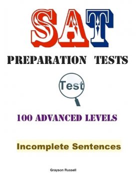 Sat Preparation Tests – 100 Advanced Levels – Incomplete Sentences, Grayson Russell