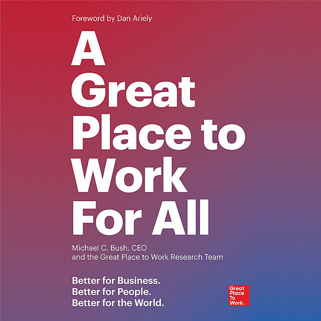 A Great Place to Work For All, Great Place to Work, Michael C. Bush