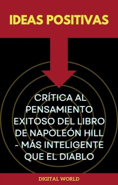 Ideas positivas – Crítica al pensamiento exitoso del libro de Napoleón Hill – Más inteligente que el diablo, Digital World