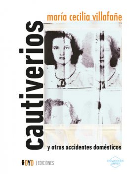 Cautiverios y otros accidentes domésticos, María Cecilia Villafañe