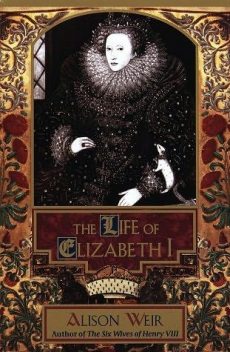 Life of Elizabeth I, Alison Weir