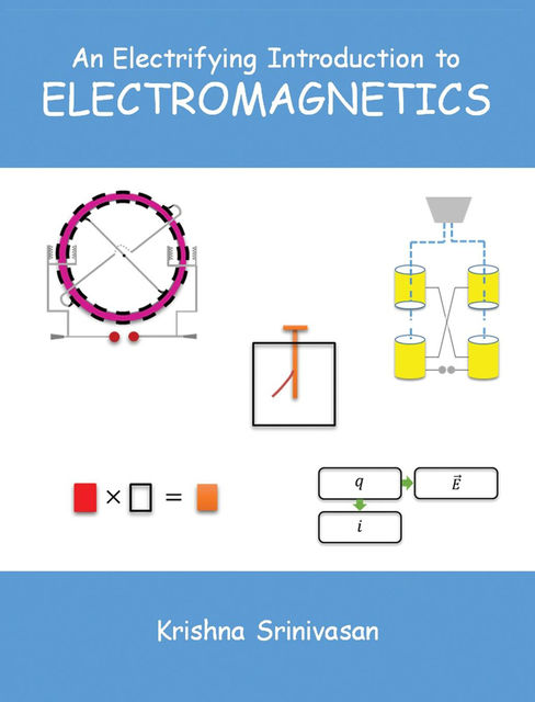 An Electrifying Introduction to Electromagnetics, Krishna Srinivasan