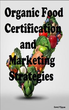 Organic Food Certification and Marketing Strategies, Gowri Vijayan