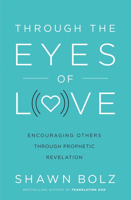 Through the Eyes of Love, Shawn Bolz