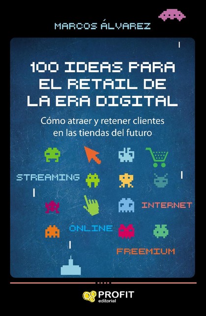 100 ideas para el retail de la era digital. Ebook, Marcos Álvarez Orozco