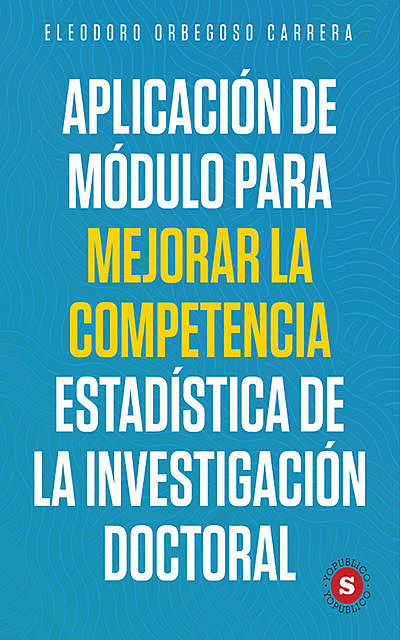 Aplicación de módulo para mejorar la competencia estadística de la investigación doctoral, Eleodoro Orbegoso Carrera