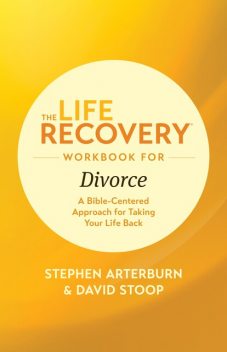 The Life Recovery Workbook for Divorce, David Stoop, Stephen Arterburn M. ED.